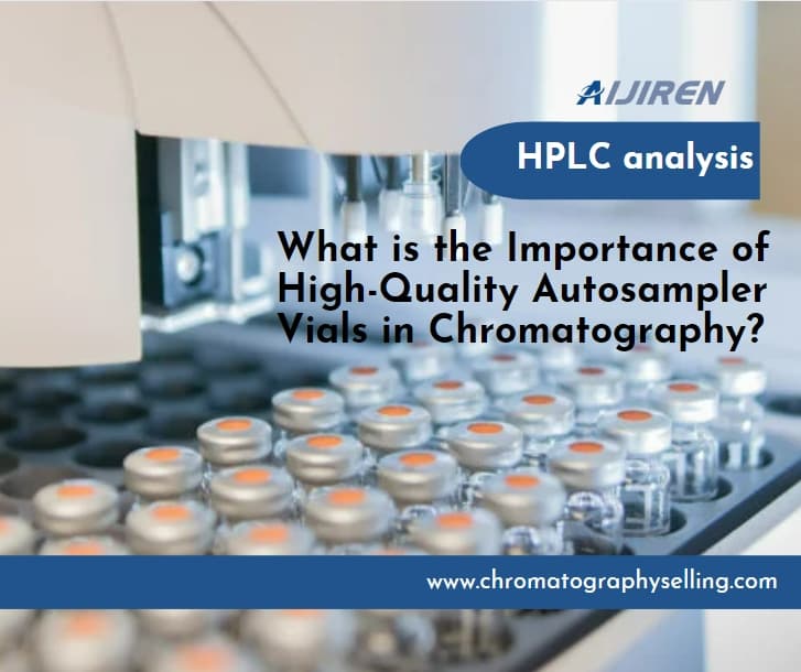 What is the Importance of High-Quality Autosampler Vials in Chromatography?