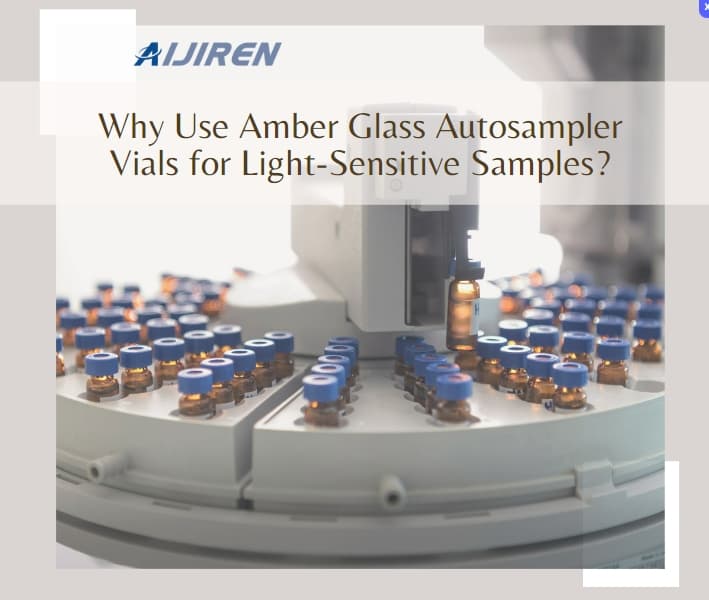 Why Use Amber Glass Autosampler Vials for Light-Sensitive Samples?