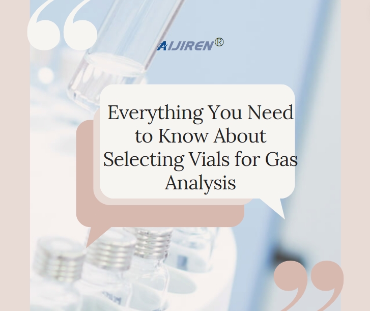 Everything You Need to Know About Selecting Vials for Gas Analysis