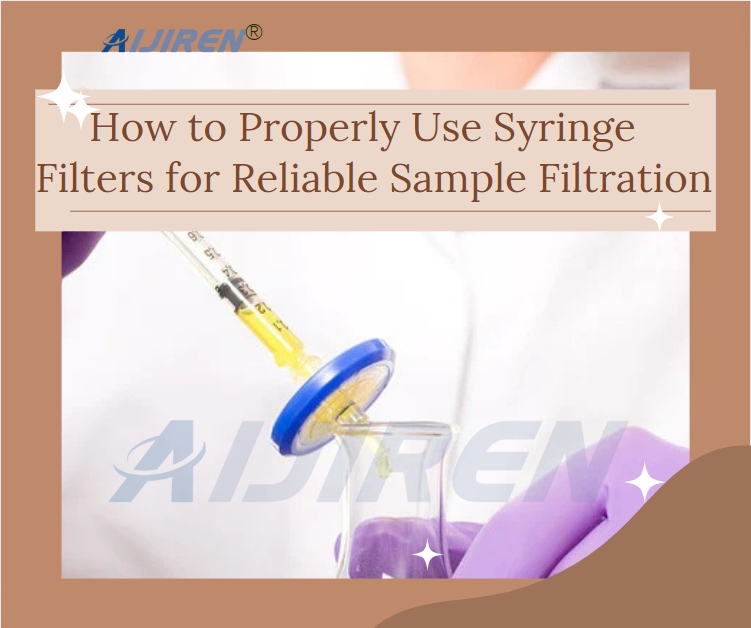 How to Properly Use Syringe Filters for Reliable Sample Filtration