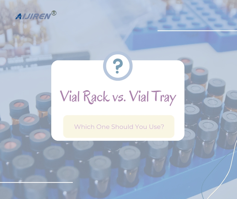 Vial Rack vs. Vial Tray: Which One Should You Use?