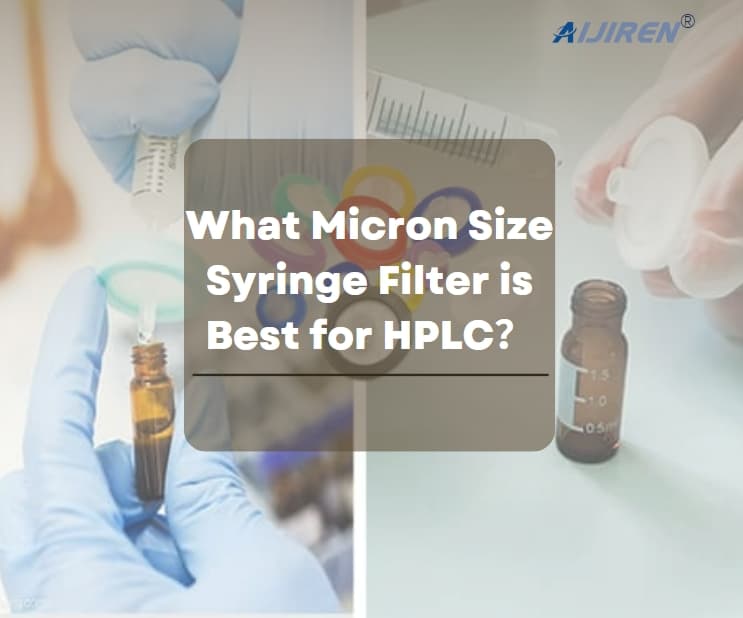 What Micron Size Syringe Filter is Best for HPLC?