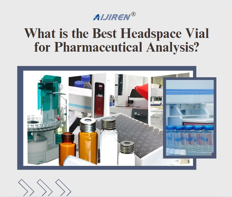 What is the Best Headspace Vial for Pharmaceutical Analysis?