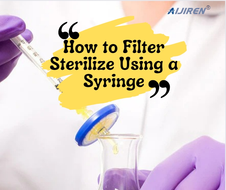 How to Filter Sterilize Using a Syringe