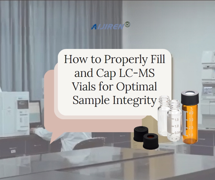 How to Properly Fill and Cap LC-MS Vials for Optimal Sample Integrity