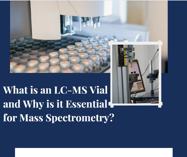 What is an LC-MS Vial and Why is it Essential for Mass Spectrometry?